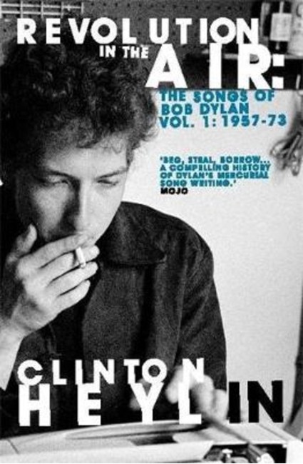 Clinton Heylin - Revolution In The Air The Songs Of Bob Dylan Vol. 1: 1957-73 - Book