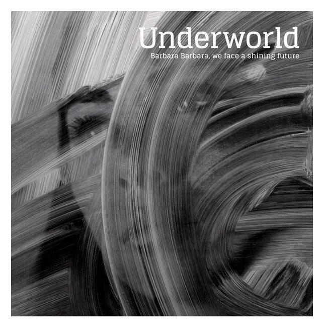 Underworld - Barbara Barbara We Face A Shining Future