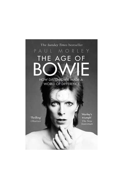Paul Morley - The Age Of Bowie: How David Bowie Made A World Of Difference - Book