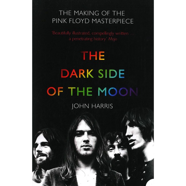 John Harris - The Drak Side Of The Moon. The Making Of The Pink Floyd Masterpiece - Book