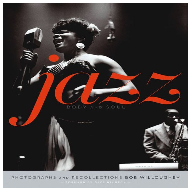 Jazz - Body and Soul: Photographs and Recollections af Bob Willoughby - Book